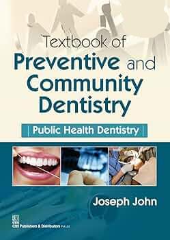 Textbook of Preventive and Community Dentistry: by John Joseph