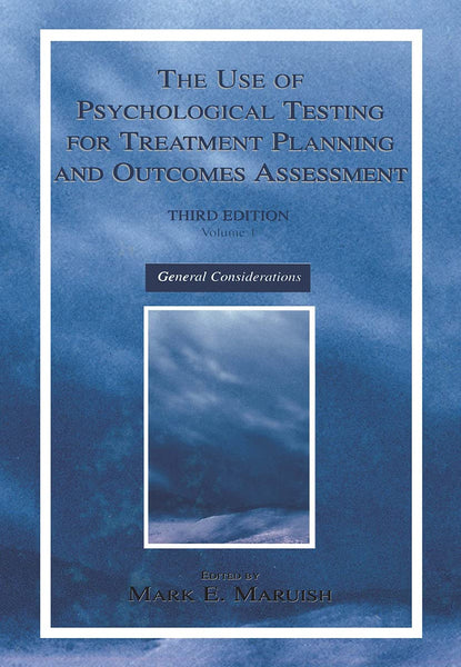 The Use of Psychological Testing for Treatment Planning and Outcomes Assessment: Volume 1: General Considerations 3rd Edition by Mark E. Maruish (Editor)