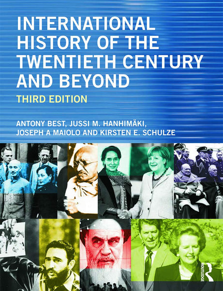  International History of the Twentieth Century and Beyond 3rd edition by Best, Antony, Hanhimaki, Jussi, Maiolo, Joseph A., Schulze, 