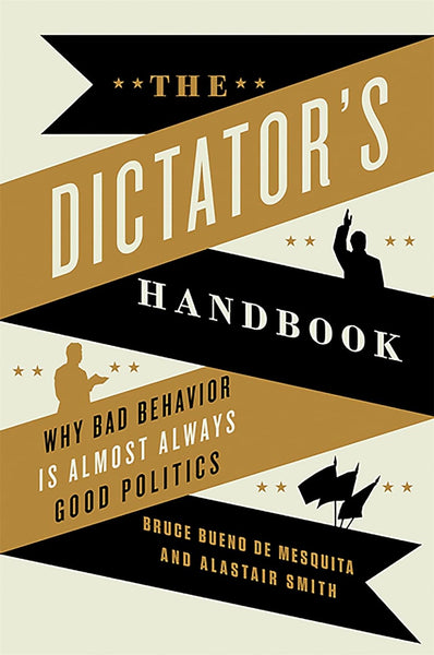 The Dictator's Handbook  by Bruce Bueno de Mesquita 