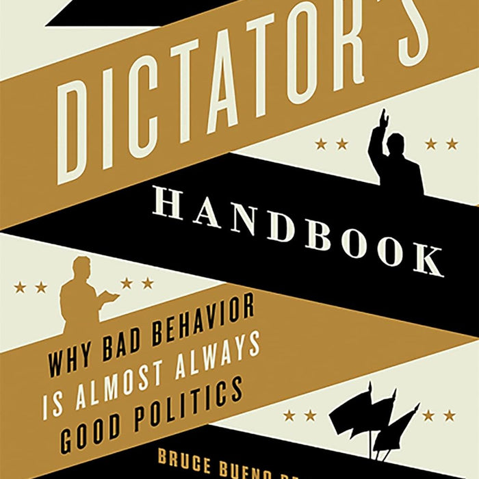 The Dictator's Handbook  by Bruce Bueno de Mesquita 