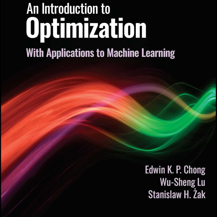 An Introduction to Optimization: With Applications to Machine Learning 5th Edition