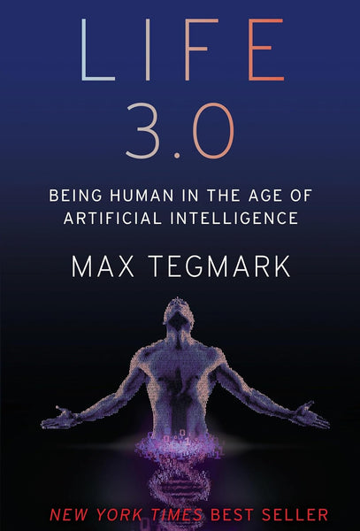 Life 3.0 Being Human in the Age of Artificial Intelligence by Max Tegmark