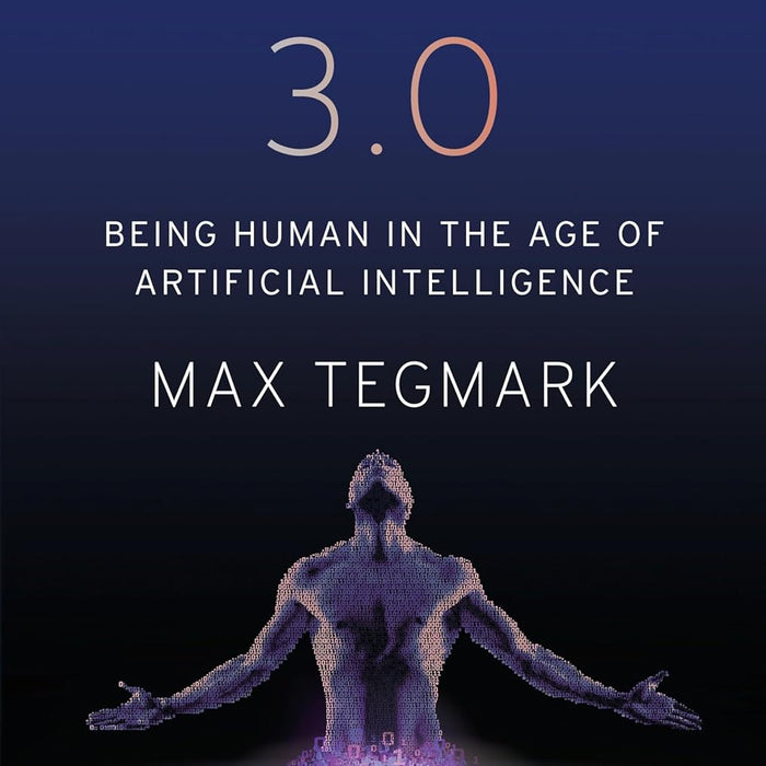 Life 3.0 Being Human in the Age of Artificial Intelligence by Max Tegmark