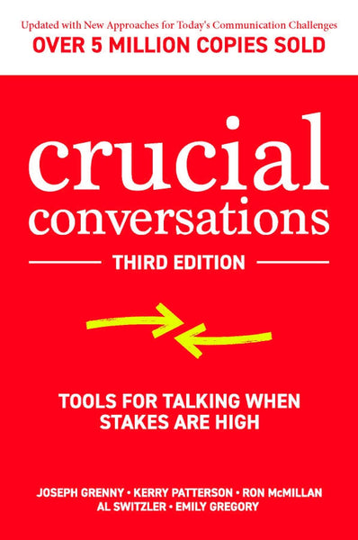 Crucial Conversations Tools for Talking When Stakes are High By Joseph Grenny, Kerry Patterson