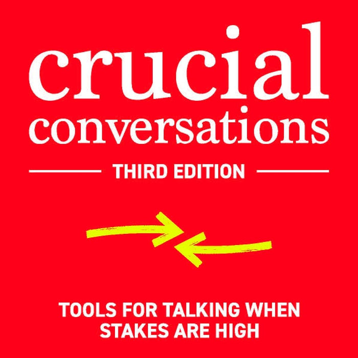 Crucial Conversations Tools for Talking When Stakes are High By Joseph Grenny, Kerry Patterson