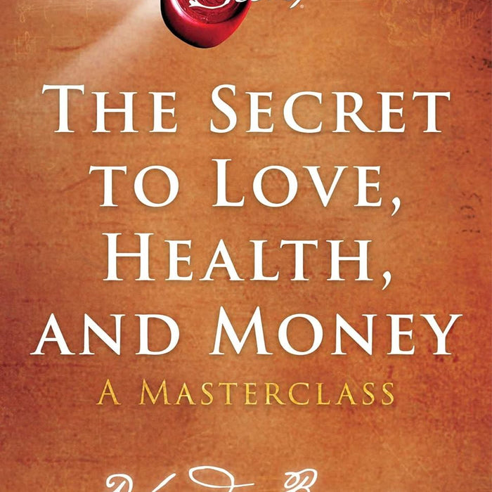  The Secret to Love, Health, and Money: A Masterclass (