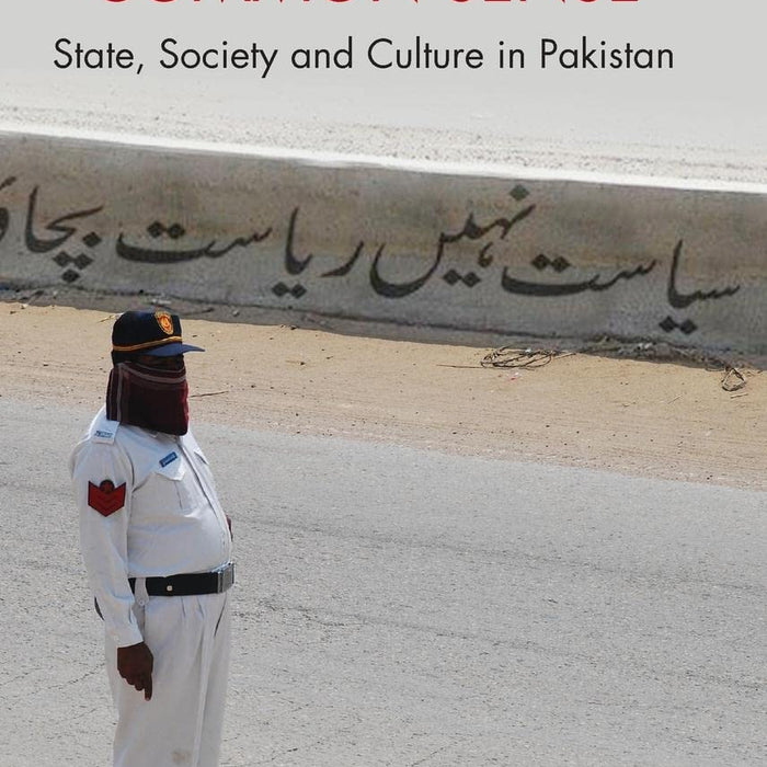 The Politics of Common Sense: State, Society and Culture in Pakistan