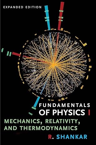 Fundamentals of Physics I: Mechanics, Relativity, and Thermodynamics  Expanded Edition by R. Shankar (Author)