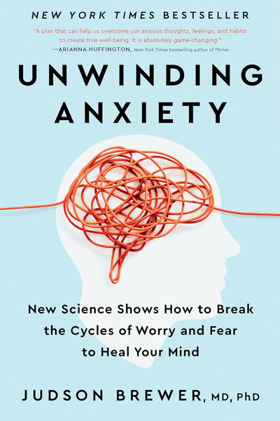 Unwinding Anxiety: New Science Shows How to Break the Cycles of Worry and Fear to Heal Your Mind by Judson Brewer (Author)