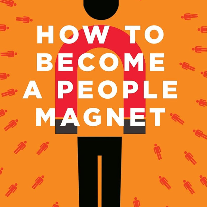 How to Become a People Magnet