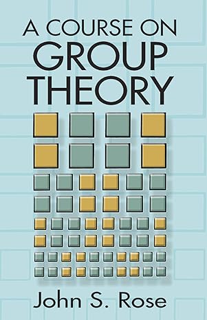 A Course on Group Theory Revised ed. Edition by John S. Rose (Author)