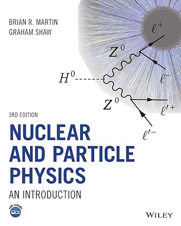 Nuclear and Particle Physics: An Introduction 3rd Edition by Brian R. Martin (Author), Graham Shaw (Author)