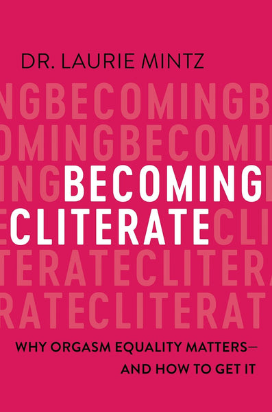 Becoming Cliterate: Why Orgasm Equality Matters And How to Get It 