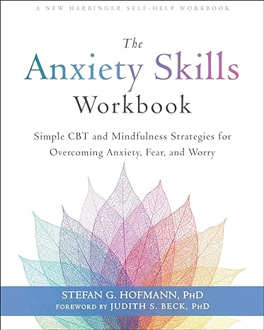  The Anxiety Skills Workbook: Simple CBT and Mindfulness Strategies for Overcoming Anxiety, Fear, and Worry