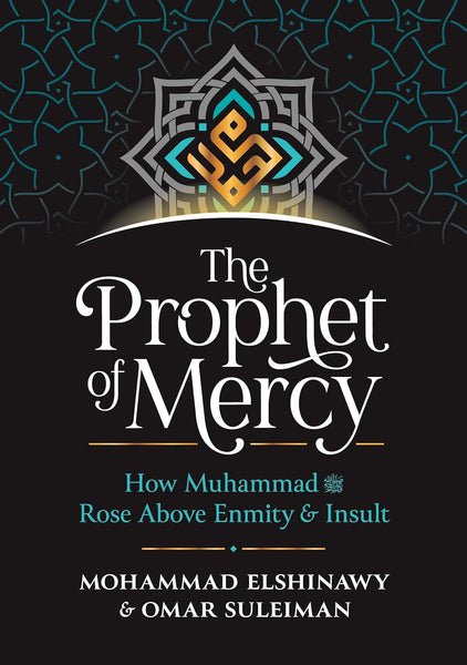 The Prophet of Mercy: How Muhammad (PBUH) Rose Above Enmity Insult 