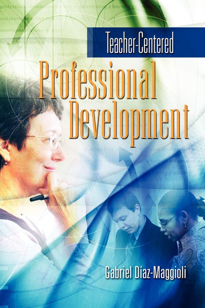 Teacher Centered Professional Development By Gabriel Diaz Maggioli