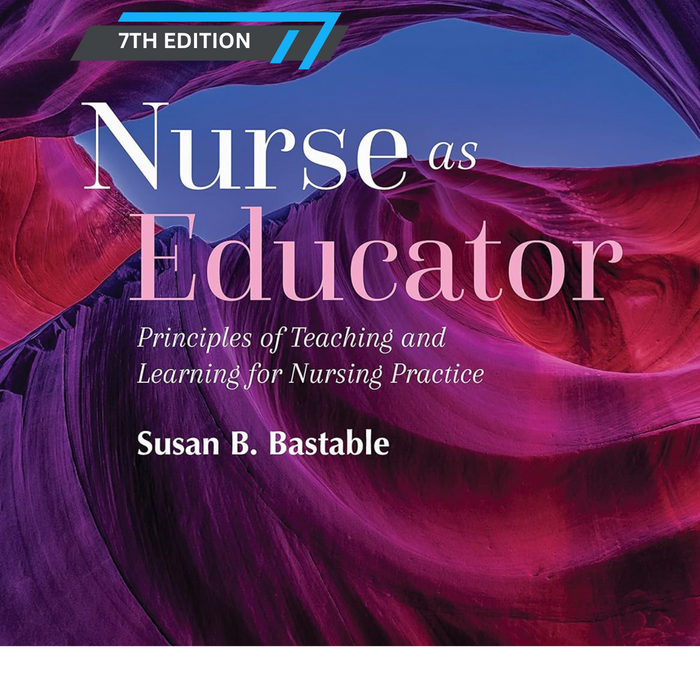 Nurse as Educator: 7th Edition by Susan B. Bastable