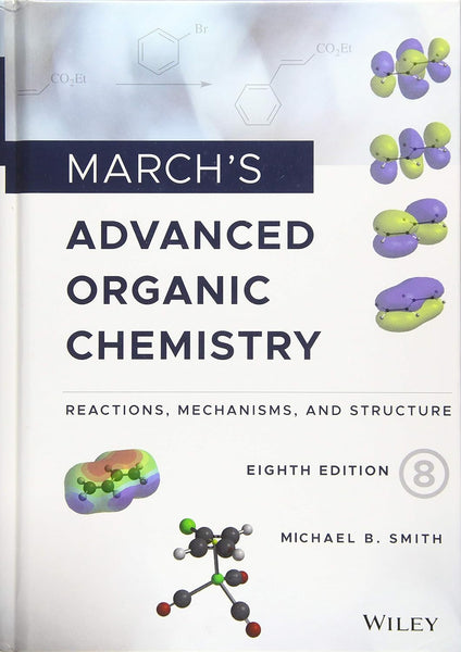 March's Advanced Organic Chemistry: 8th Edition by Michael B. Smith