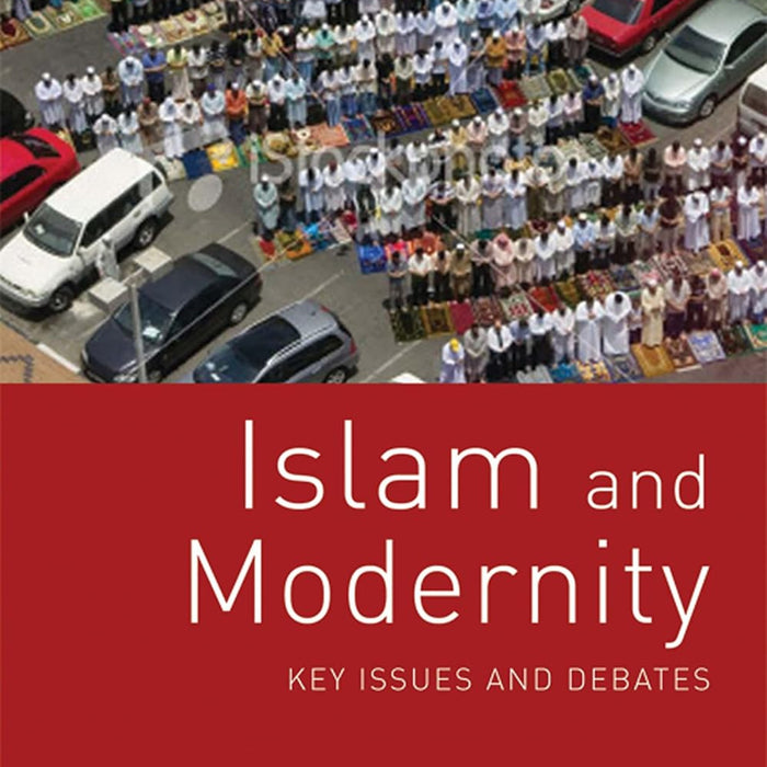 Islam and Modernity: Key Issues and Debates