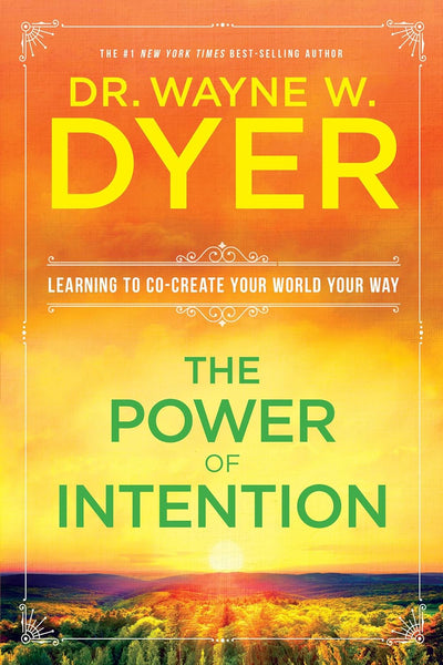 The Power Of Intention: Learning To Co-create Your World Your Way