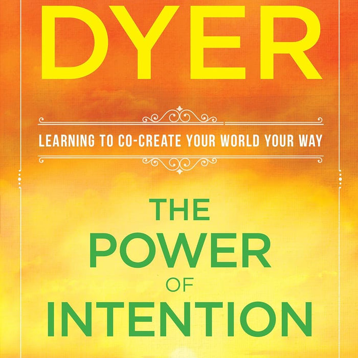 The Power Of Intention: Learning To Co-create Your World Your Way