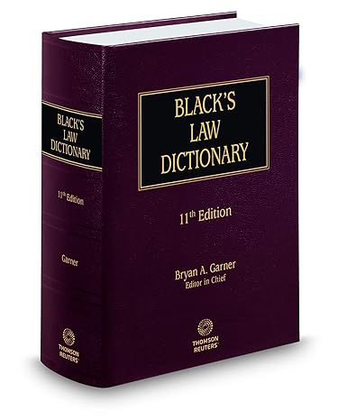 Black’s Law Dictionary, 11th Edition (BLACK'S LAW DICTIONARY (STANDARD EDITION)) 11th Edition by Bryan A. Garner (Author)