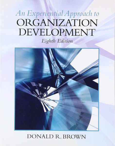 Experiential Approach to Organization Development 8th edition By Donald R Brown