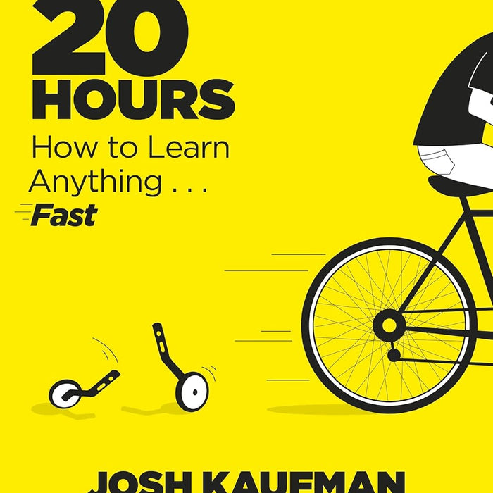 The First 20 Hours How To Learn Anything by Josh Kaufman