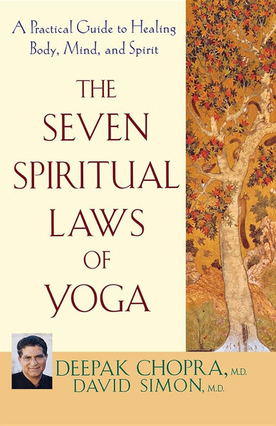 The Seven Spiritual Laws Of Yoga: A Practical Guide To Healing Body, Mind And Spirit