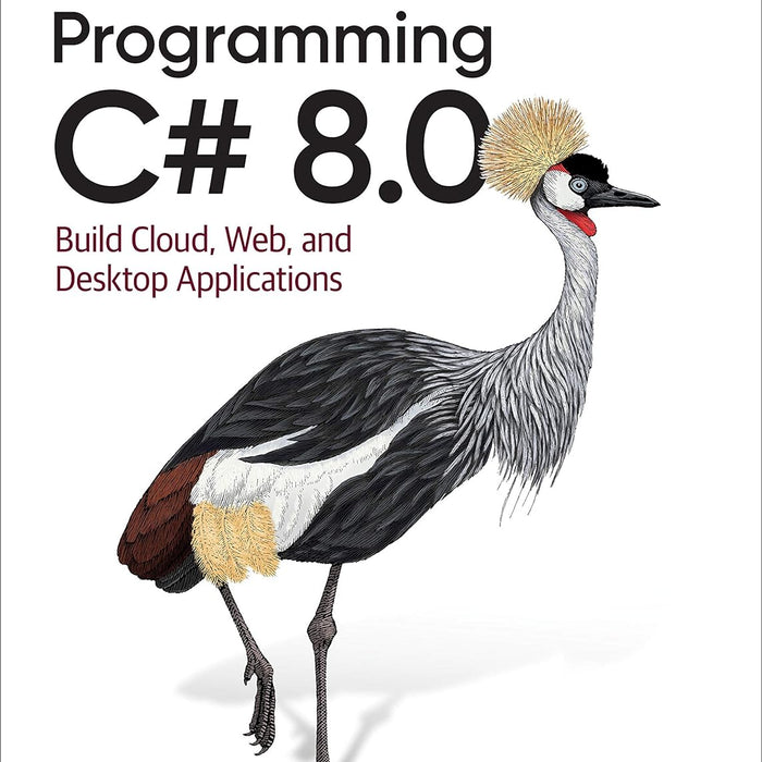 Programming C# 8.0: Build Cloud, Web, and Desktop Applications 