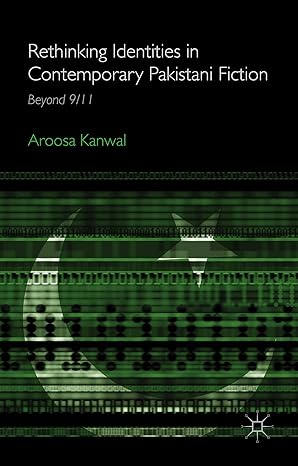 Rethinking Identities in Contemporary Pakistani Fiction: Beyond 9/11  by A. Kanwal (Author)