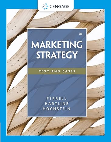 Marketing Strategy 8th Edition, by O. C. Ferrell (Author), Michael Hartline (Author), Bryan W. Hochstein (Author) 