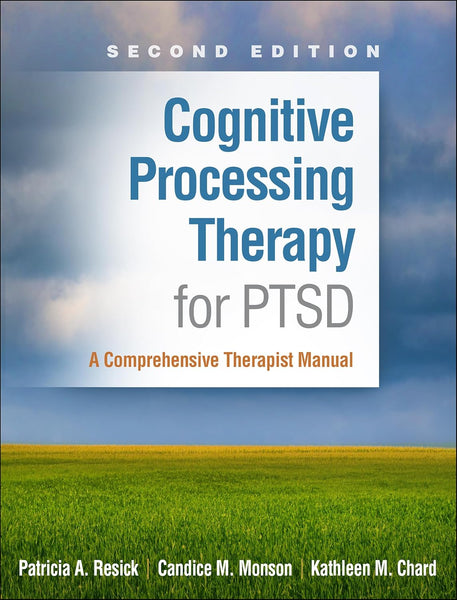 Cognitive Processing Therapy for PTSD:  A Comprehensive Therapist Manual 2nd Edition