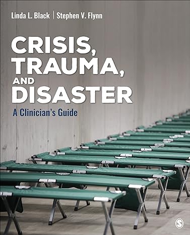 Crisis, Trauma, and Disaster: A Clinician′s Guide (Counseling and Professional Identity) 1st Edition by Linda L. Black (Author), Stephen V. Flynn (Author)