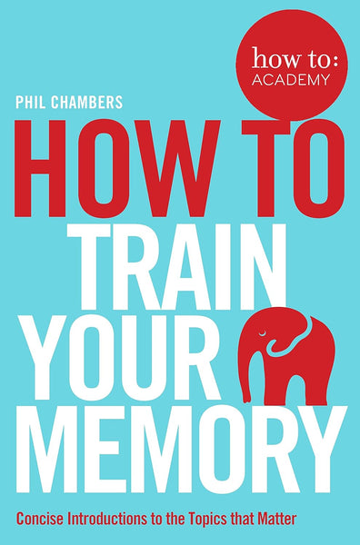 How to Train Your Memory by Phil Chambers (Author)