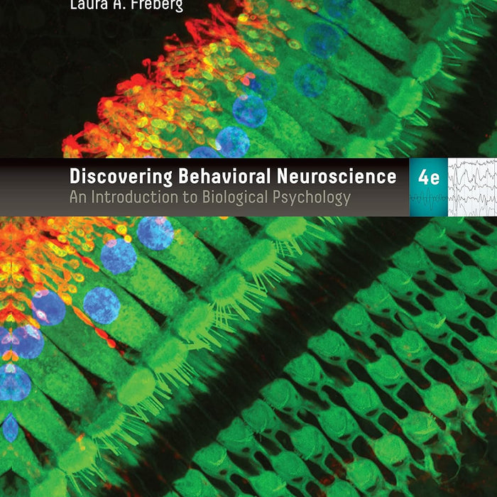 Discovering Behavioral Neuroscience An Introduction To Biological Psychology 4th Edition by Laura Freberg (Author)