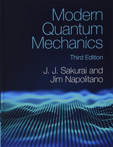 Modern Quantum Mechanics 3rd Edition by J. J. Sakurai (Author)