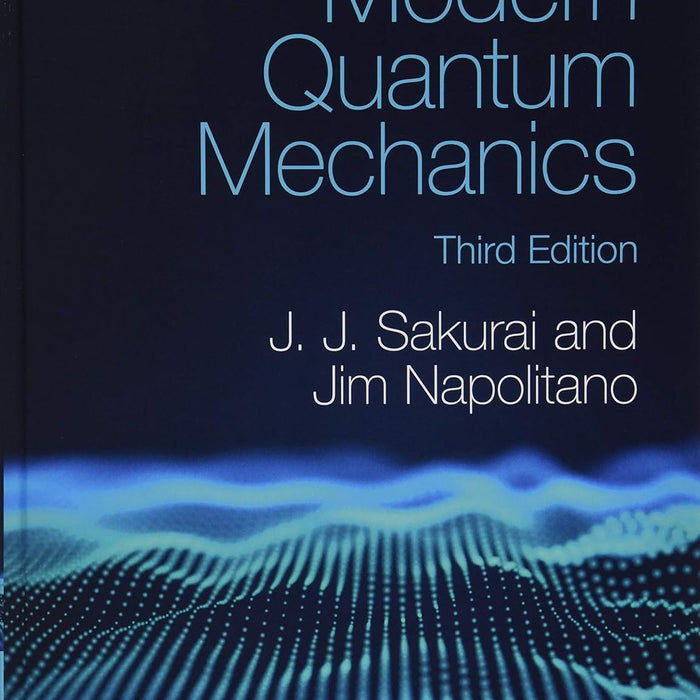 Modern Quantum Mechanics 3rd Edition by J. J. Sakurai (Author)