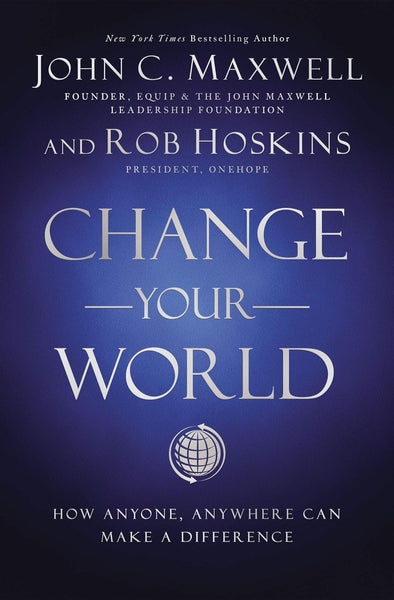 Change Your World By John C Maxwell & Rob Hoskins