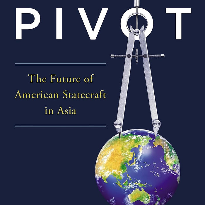 The Pivot: The Future Of American Statecraft In Asia