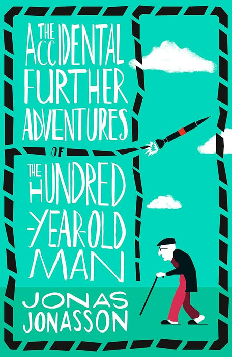 The Accidental Further Adventures of the Hundred-Year-Old Man: A Novel 