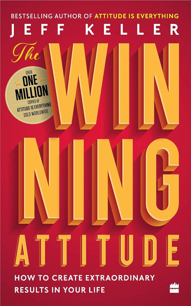 The Winning Attitude: How to Create Extraordinary Results in Your Life