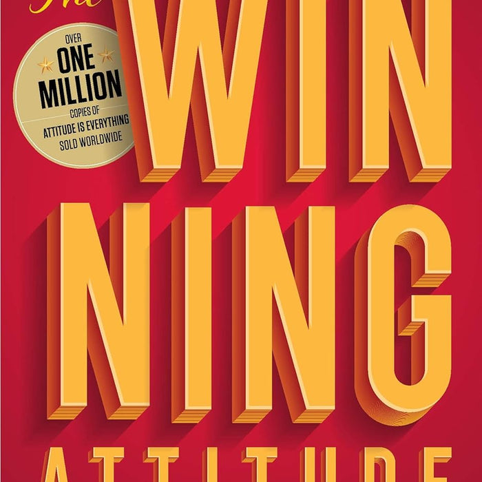 The Winning Attitude: How to Create Extraordinary Results in Your Life