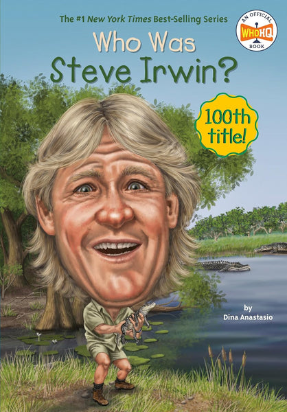 Who Was Steve Irwin ?  By  Dina Anastasio -Who HQ