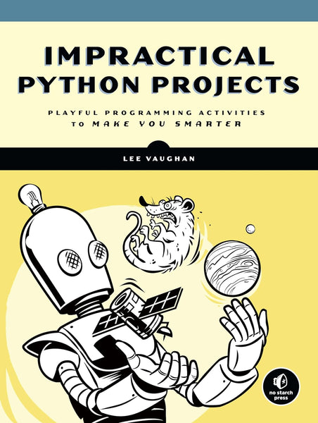  Impractical Python Projects: Playful Programming Activities to Make You Smarter