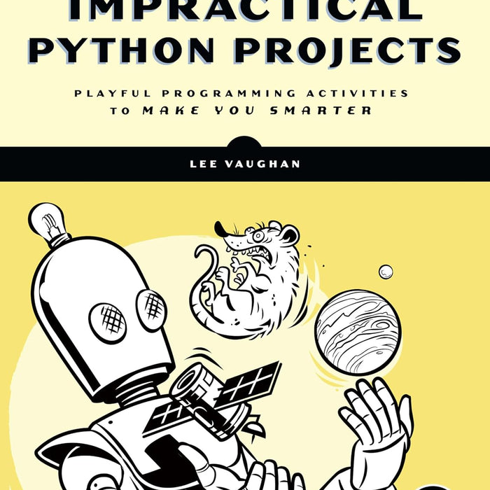  Impractical Python Projects: Playful Programming Activities to Make You Smarter