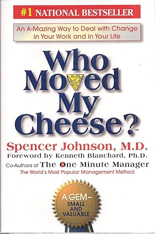 Who Moved My Cheese?: An A-Mazing Way to Deal with Change in Your Work and in Your Life by Spencer Johnson (Author), Kenneth Blanchard (Author), Tony Roberts (Narrator), Karen Ziemba (Narrator),