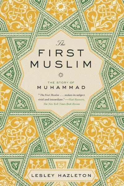 The First Muslim The Story of Muhammad By Lesley Hazleton