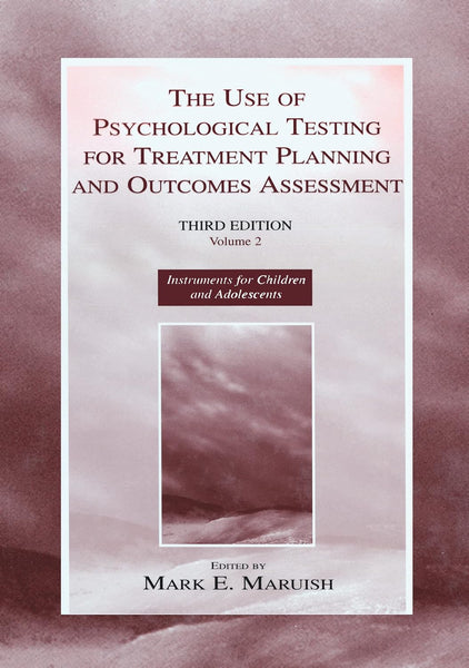 The Use of Psychological Testing for Treatment Planning and Outcomes Assessment: Volume 2: Instruments for Children and Adolescents 3rd Edition by Mark E. Maruish (Editor)